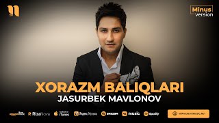 Jasurbek Mavlonov - Xorazm baliqlari (minus)