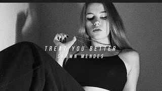 Treat You Better -Shawn Mendes (𝕊𝕝𝕠𝕨𝕖𝕕 𝕕𝕠𝕨𝕟)