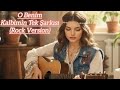 O Benim Kalbimin Tek Şarkısı Rock Version O Benim Kalbimin Tek Şarkısı Rock Version