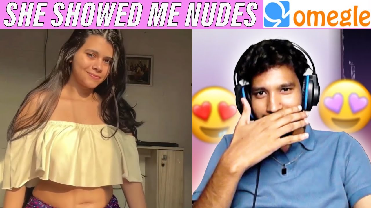 SHE SHOWED ME NUDES | OMEGLE VIDEO | OME TV VIDEO | OMEGLE GIRLS | OME