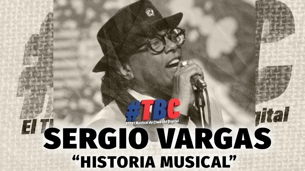 HISTORIA MUSICAL | SERGIO VARGAS "EL NEGRITO DE VILLA" X  Cima100 digital