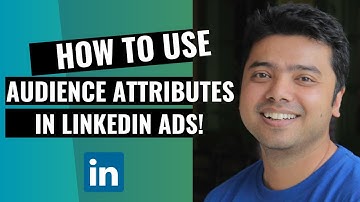 Learn How To Use Audience Attributes In LinkedIn Ads!