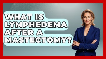 What Is Lymphedema After A Mastectomy? - The Operating Table