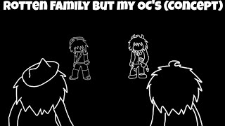 Rotten Family But My Ocs Concept