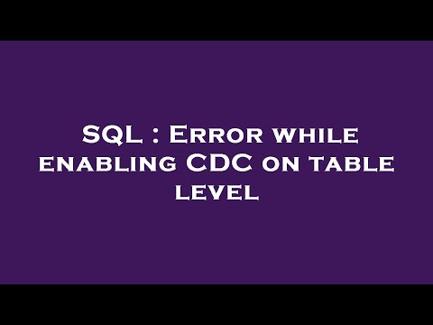SQL : Error while enabling CDC on table level