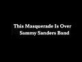 This Masquerade Is Over   Sammy Sanders Band Mp3 Song