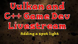 C++ and Vulkan Game Dev - Adding a spot light