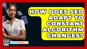 How Does SEO Adapt To Constant Algorithm Changes? - SearchEnginesHub.com