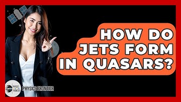 How Do Jets Form In Quasars? - Physics Frontier