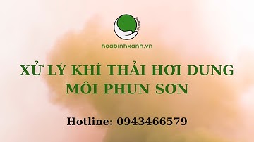 Xử lý khí thải hơi dung môi phun sơn | Công ty môi trường Hòa Bình Xanh