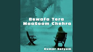 Bewafa Tera MaaSoom Chehra - kumar satyam
