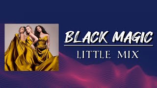 Black Magic - Little Mix | Lyric Video