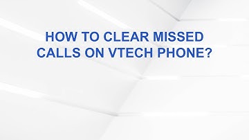 How to Clear Missed Calls on Vtech Phone?