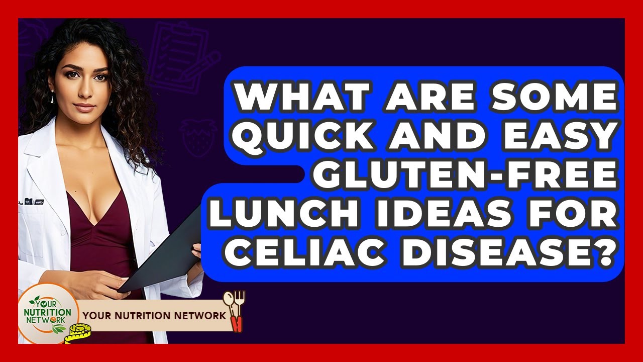 What Are Some Quick And Easy Gluten-free Lunch Ideas For Celiac Disease? - Your Nutrition Network