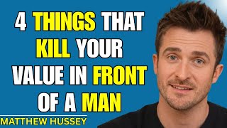 4 Things That Kill Your Value in Front of a Man | Matthew Hussey