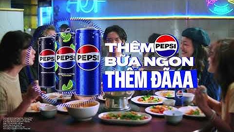 THÊM PEPSI, BỮA NGON THÊM ĐÃAA