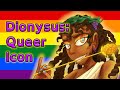 Dionysus is a queer icon