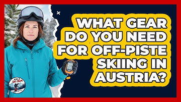 What Gear Do You Need For Off-piste Skiing In Austria? - Ask A Ski Bum