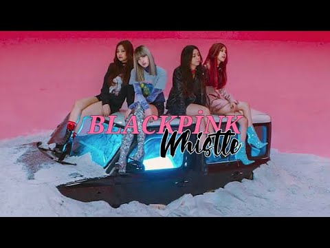 BLACKPİNK - Whistle (remix) Edit