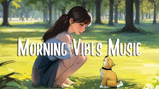 Positive Energy 🍀 Morning music to start your positive day ~ Morning Vibes Music