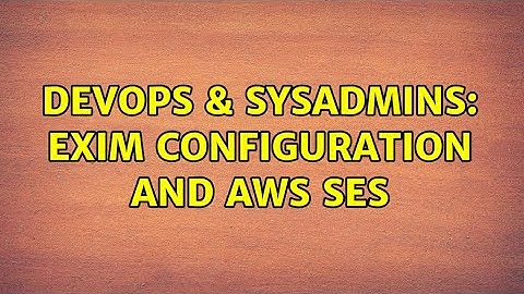 DevOps & SysAdmins: exim configuration and AWS SES