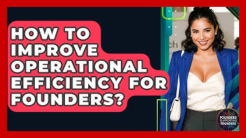 How To Improve Operational Efficiency For Founders? - Founders Supporting Founders