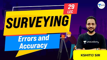 Errors and Accuracy | Lec 29 | Surveying | GATE Civil Exam | Kshitij Sir