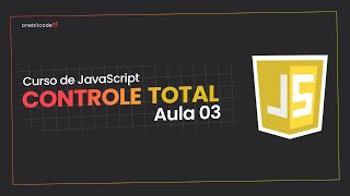 Curso de JAVASCRIPT: Aula 03 - Expressões Lógicas e Estruturas de Controle