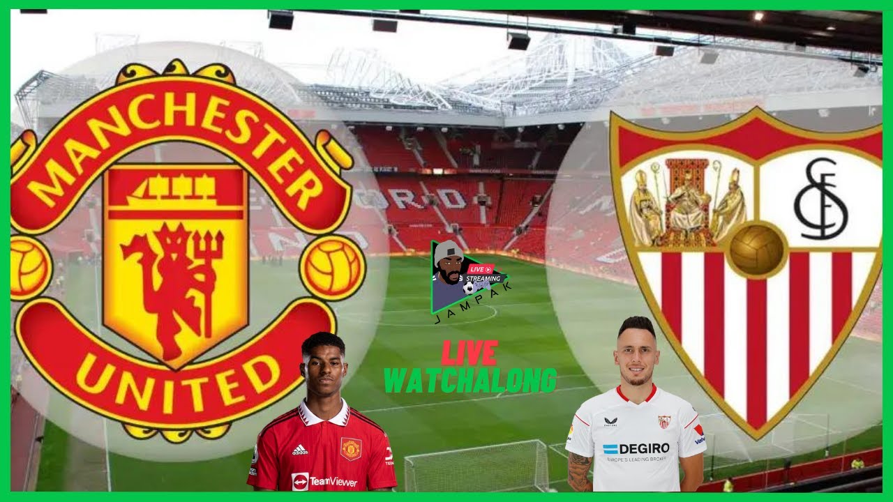 SEVILLA Vs MANCHESTER UNITED - LIVE Watchalong | Europa League 2022/23