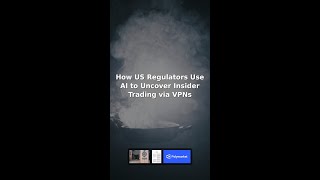 How US Regulators Use AI to Uncover Insider Trading via VPNs