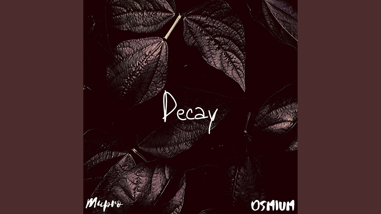 Watch Decay (feat. Osmium) (Remastered) on YouTube Watch Decay (feat. Osmium) (Remastered) on YouTube