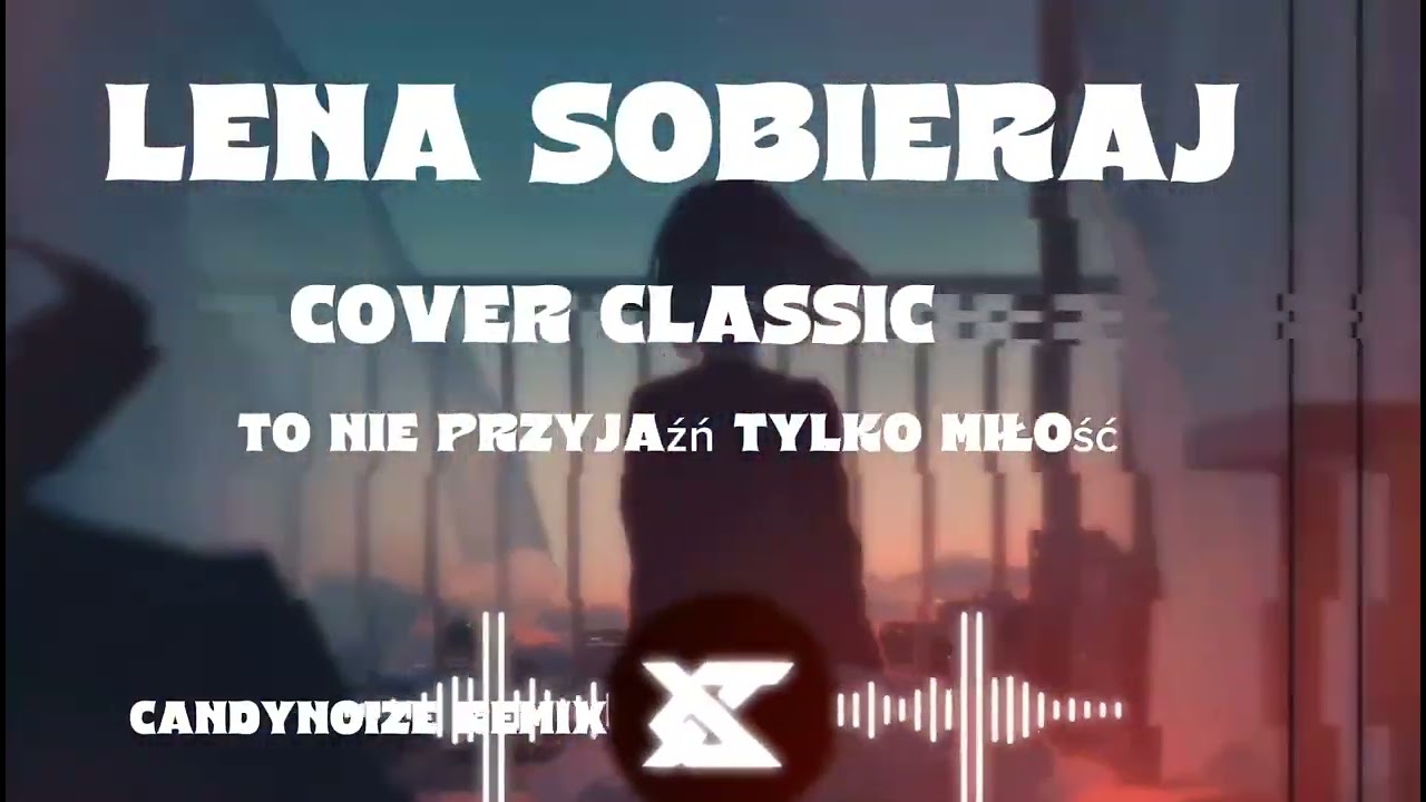 Lena Sobieraj - To nie Przyjaźń Tylko Miłość Cover ( CandyNoize Remix )