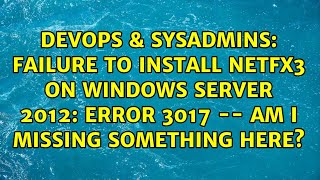 Failure to install NetFX3 on Windows Server 2012: Error 3017 -- Am I missing something here