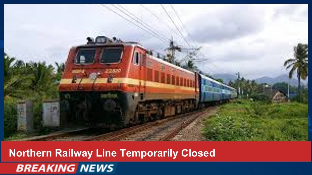Northern Railway Line Temporarily Closed