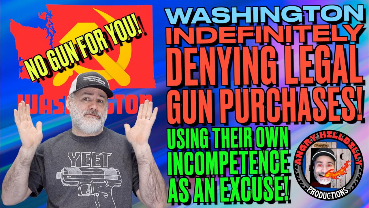 Washington Indefinitely Denying Legal Gun Purchases! (Using Own Incompetence as Excuse!)