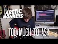 Too Much To Ask - Arctic Monkeys Cover