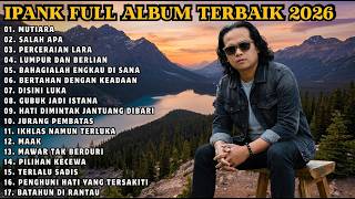 IPANK FULL ALBUM TERBAIK | MUTIARA - SALAH APA - LUMPUR DAN BERLIAN | TERPOPULER 2026