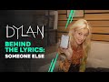 DYLAN - Someone Else (Behind The Lyrics)