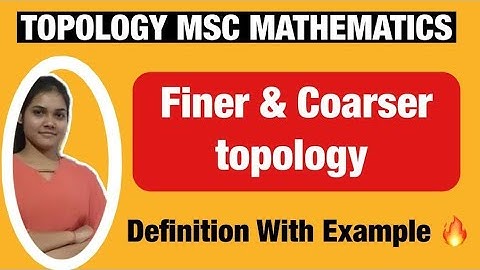 Finer & Coarser topology in Topology m.sc mathematics|| Definition with example