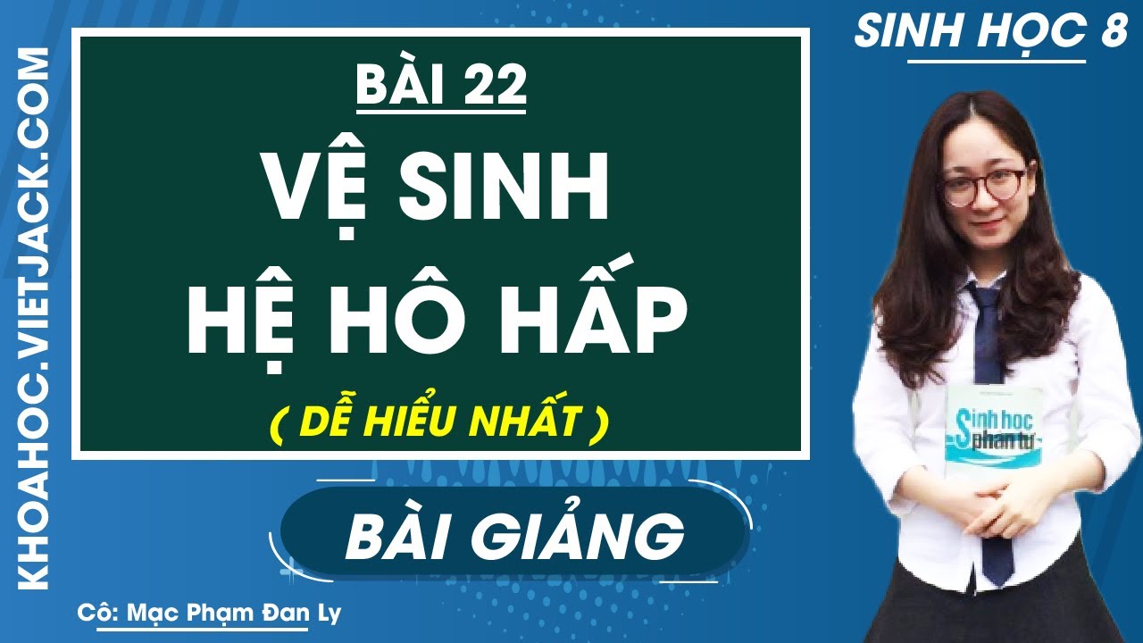 Vệ sinh hệ hô hấp - Bài 22 - Sinh học 8 - Cô Mạc Phạm Đan Ly (DỄ HIỂU NHẤT) - youtube