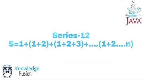 Series-S=1+(1+2)+(1+2+3)+......(1+2+.......N) terms using JAVA Programming | ICSE