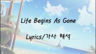 [Lyrics/가사 해석] Life Begins As Gone