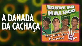 Bonde do Maluco - A Danada da Cachaça