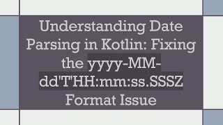 Understanding Date Parsing in Kotlin: Fixing the yyyy-MM-dd'T'HH:mm:ss.SSSZ Format Issue
