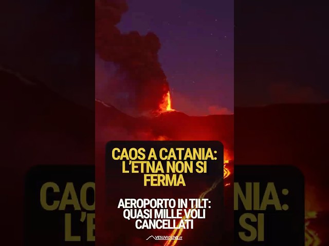 Spettacolo di lava o incubo in aeroporto? L'Etna blocca Catania