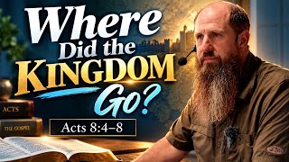 Where Did the KINGDOM Go? (Acts 8:4-8) @emjmnc
