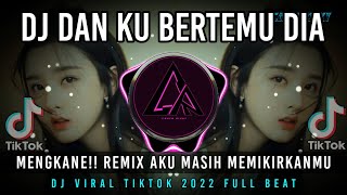 DJ Dan Ku Bertemu Dia | Remix Aku Masih Memikirkanmu Mengkane Viral Tiktok 2022