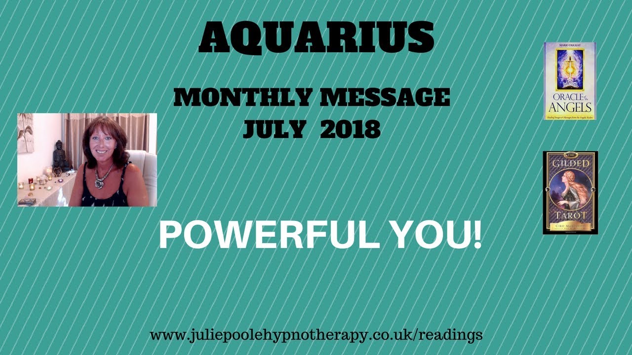 AQUARIUS JULY 2018 POWERFUL YOU! YouTube