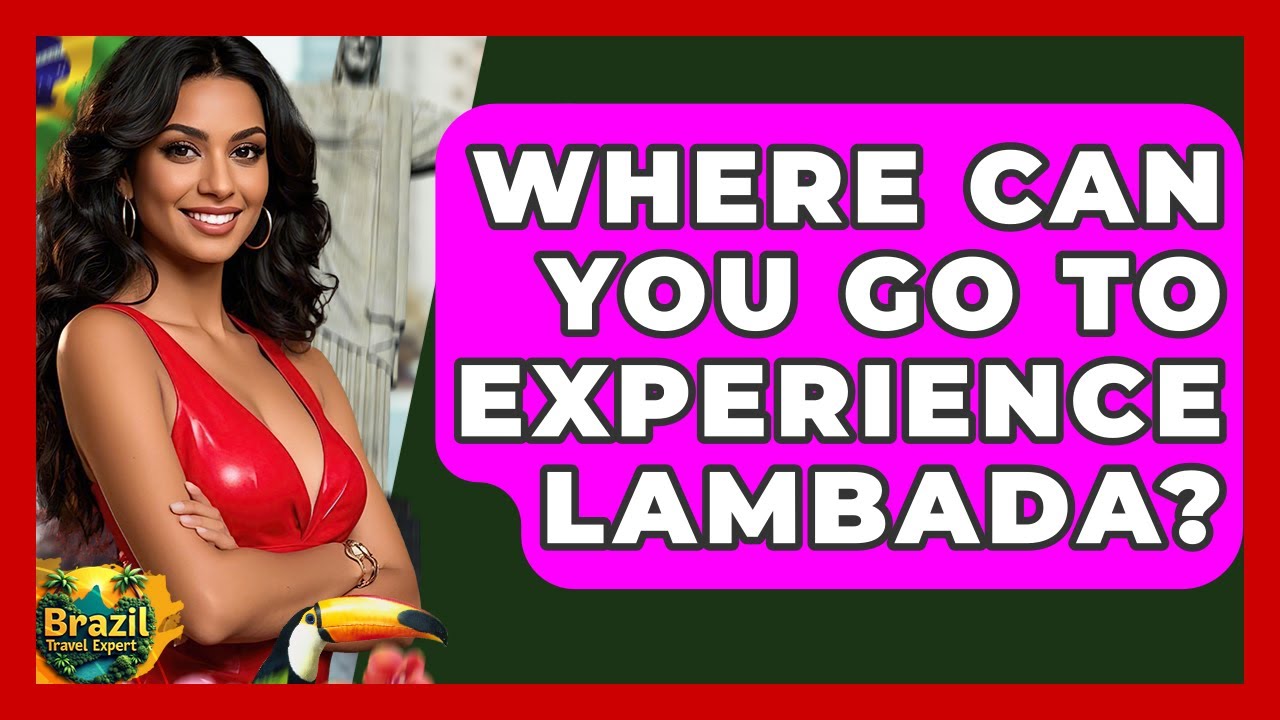 Where Can You Go To Experience Lambada? - Brazil Travel Expert