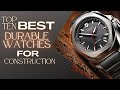 Durable Watches for Construction Workers - Top 10 Best Choices | The Luxury Watches